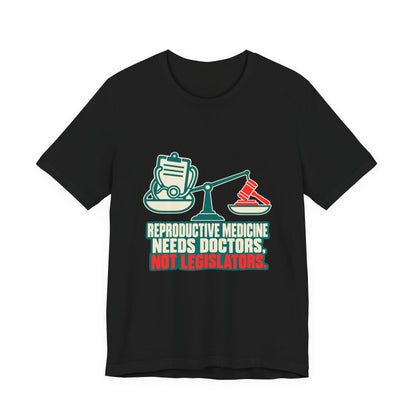Reproductive Medicine Needs Doctors Reproductive Rights T-Shirt