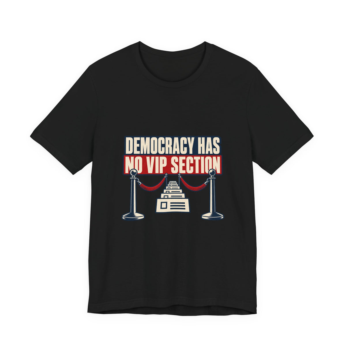 Democracy Has No VIP Section Equal Rights T-Shirt