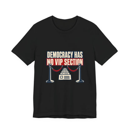Democracy Has No VIP Section Equal Rights T-Shirt