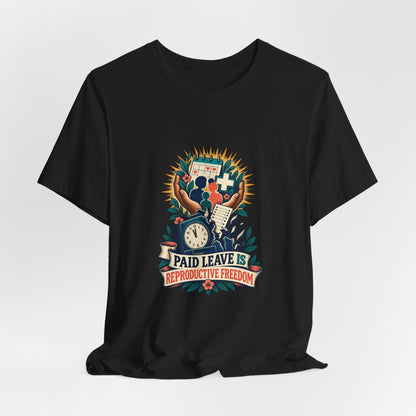 Paid Leave Is Reproductive Freedom T-Shirt