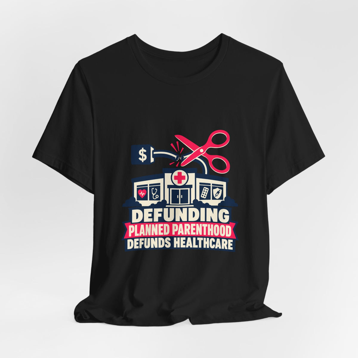 Defunding Planned Parenthood Defunds Healthcare T-Shirt