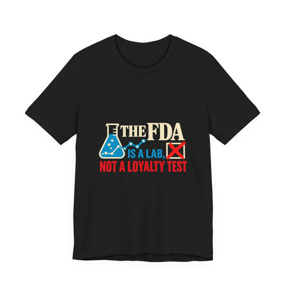 The FDA Is a Lab, Not a Loyalty Test Pro-Science T-Shirt