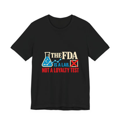 The FDA Is a Lab, Not a Loyalty Test Pro-Science T-Shirt
