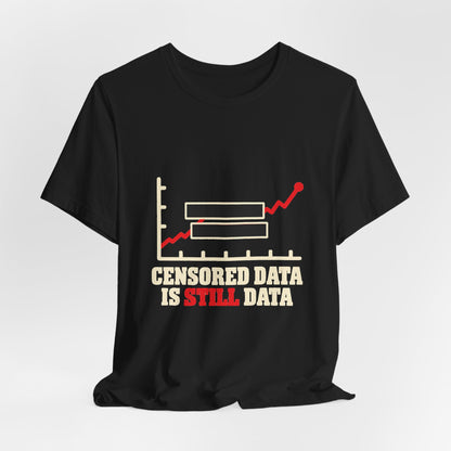 Censored Data Is Still Data Science Freedom T-Shirt