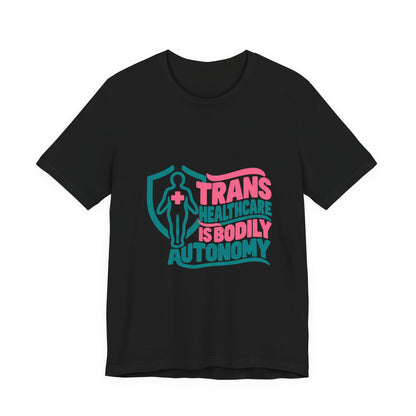 Trans Healthcare Is Bodily Autonomy T-Shirt