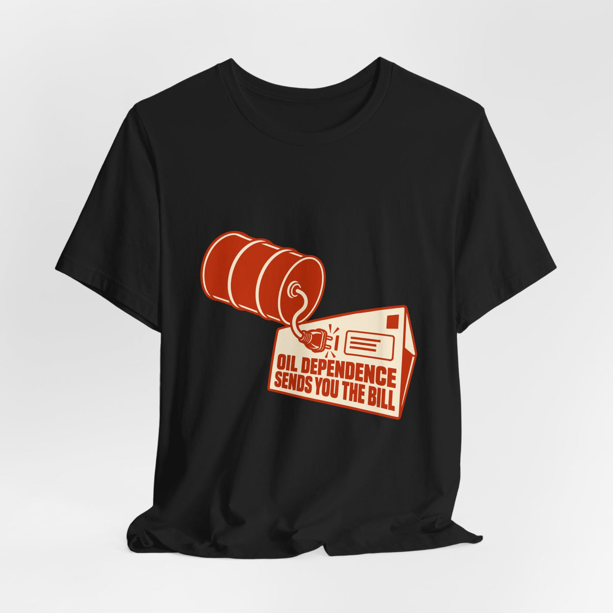 Oil Dependence Sends You the Bill Fossil Fuel T-Shirt