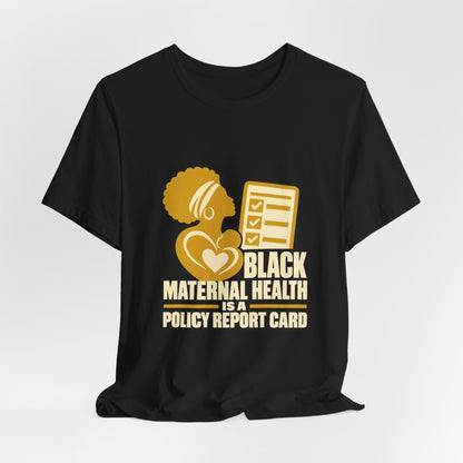 Black Maternal Health Is a Policy Report Card T-Shirt