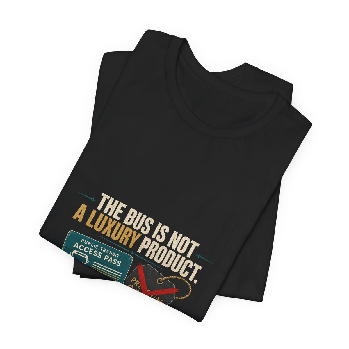 The Bus Is Not a Luxury Product Public Transit T-Shirt