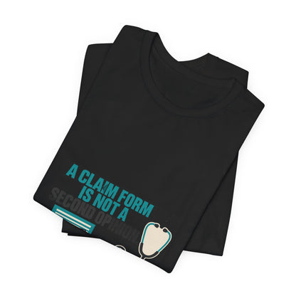 A Claim Form Is Not a Second Opinion Healthcare T-Shirt