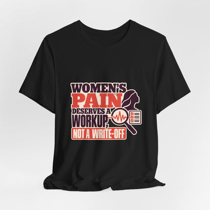 Women's Pain Deserves a Workup Medical Bias T-Shirt