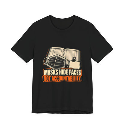 Masks Hide Faces, Not Accountability Civil Rights T-Shirt