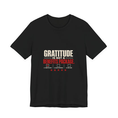 Gratitude Is Not a Benefits Package Labor Rights T-Shirt