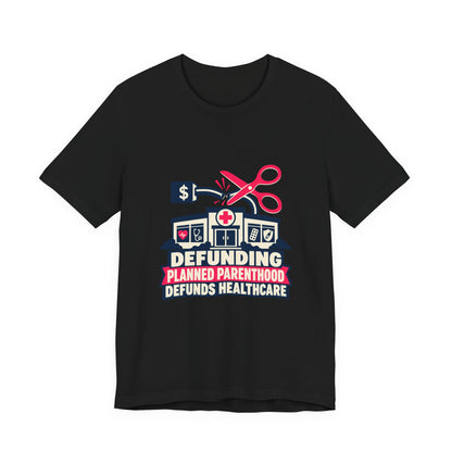 Defunding Planned Parenthood Defunds Healthcare T-Shirt