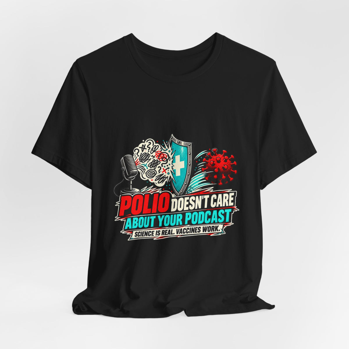Polio Doesn't Care About Your Podcast Pro-Vaccine T-Shirt
