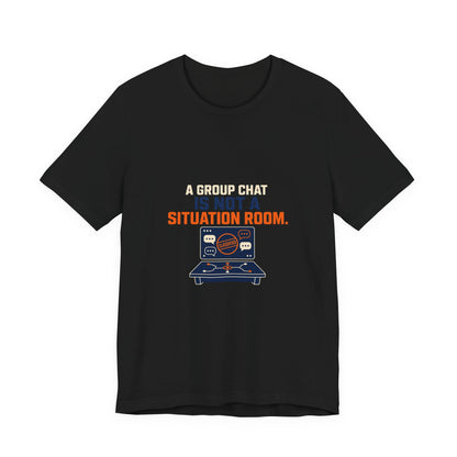 A Group Chat Is Not a Situation Room Government Accountability T-Shirt