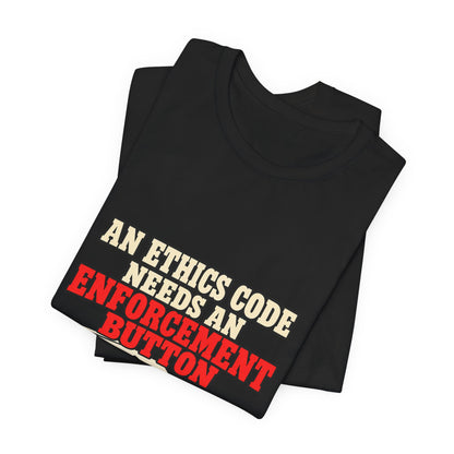 An Ethics Code Needs an Enforcement Button Supreme Court Ethics T-Shirt