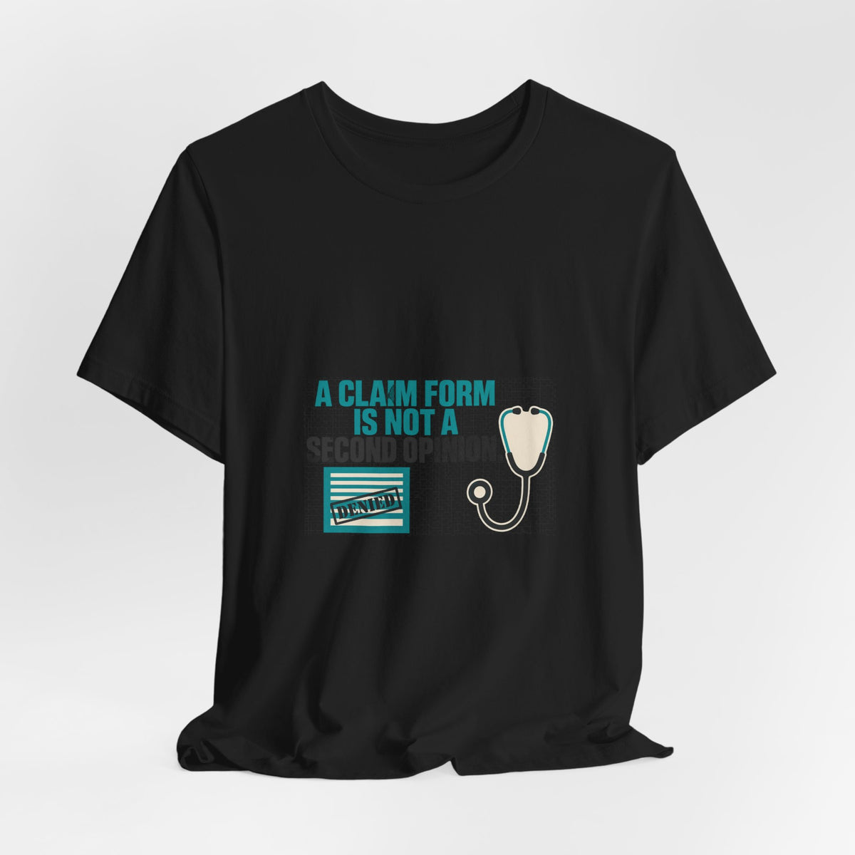 A Claim Form Is Not a Second Opinion Healthcare T-Shirt