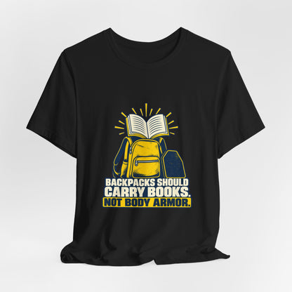 Backpacks Should Carry Books, Not Body Armor School Safety T-Shirt