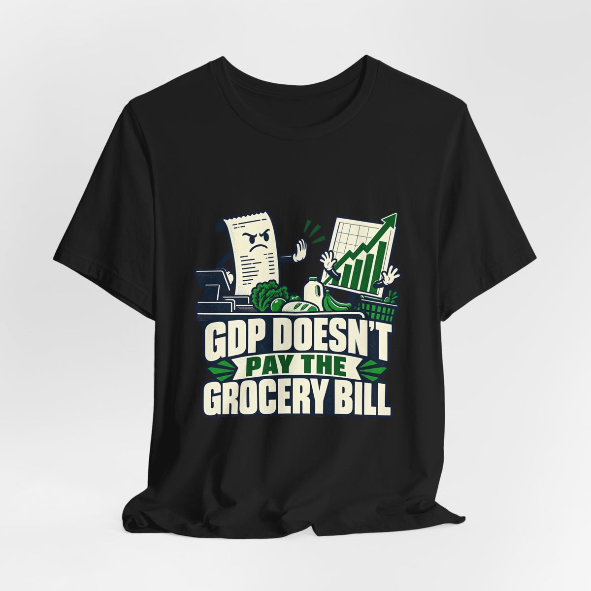 GDP Doesn't Pay the Grocery Bill Cost of Living T-Shirt