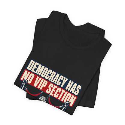 Democracy Has No VIP Section Equal Rights T-Shirt