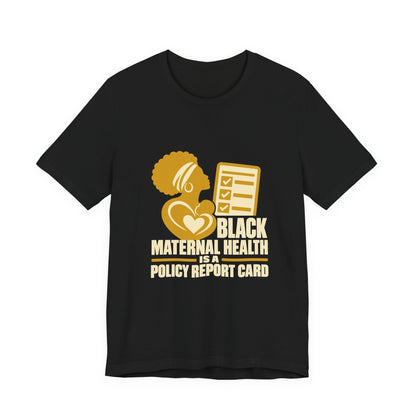 Black Maternal Health Is a Policy Report Card T-Shirt