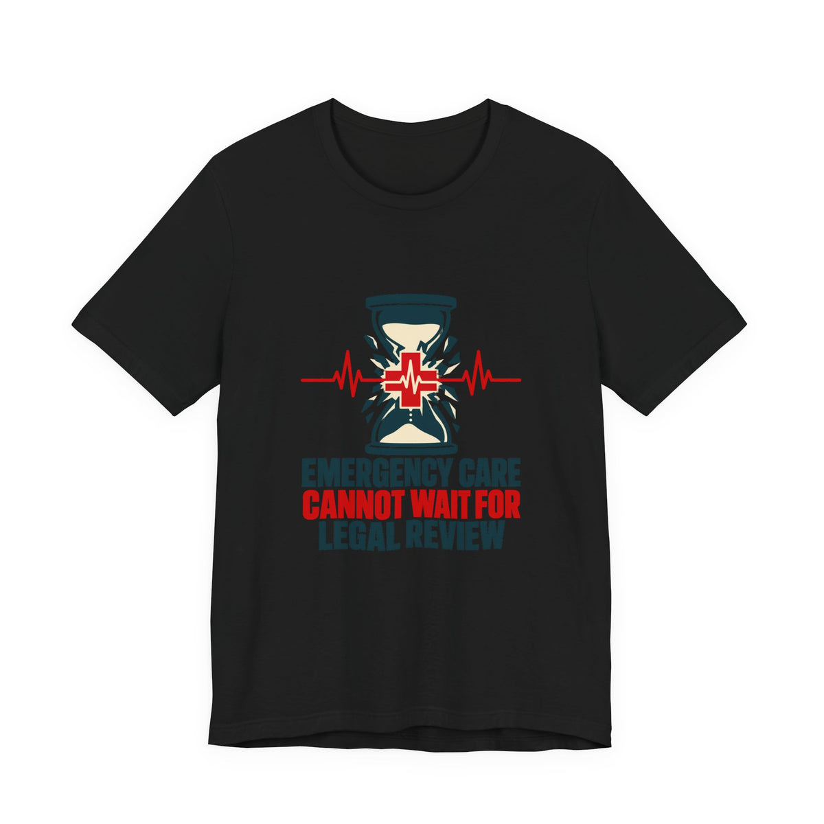 Emergency Care Cannot Wait for Legal Review T-Shirt