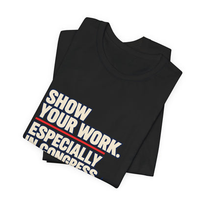 Show Your Work Congress Evidence Based Government T-Shirt