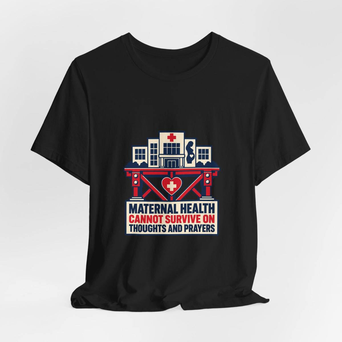 Maternal Health Cannot Survive on Thoughts and Prayers T-Shirt