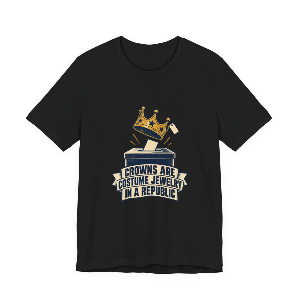 Crowns Are Costume Jewelry in a Republic Democracy T-Shirt