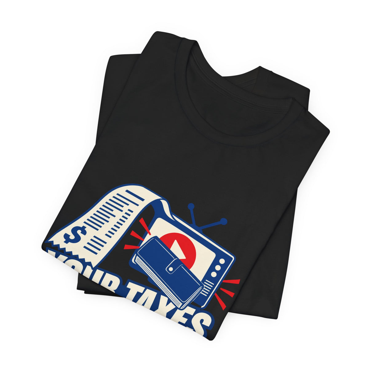 Your Taxes Are Not a Campaign War Chest Progressive Political T-Shirt